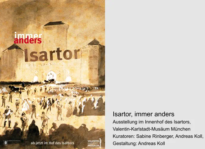 Isartor, immer anders Ausstellung im Innenhof des Isartors,  Valentin-Karlstadt-Musäum München  Kuratoren: Sabine Rinberger, Andreas Koll,  Gestaltung: Andreas Koll