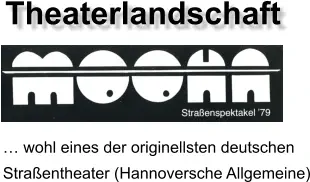 Theaterlandschaft  … wohl eines der originellsten deutschen Straßentheater (Hannoversche Allgemeine)
