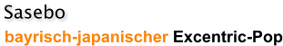 Sasebo bayrisch-japanischer Excentric-Pop