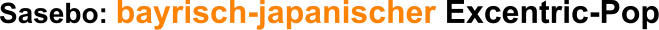 Sasebo: bayrisch-japanischer Excentric-Pop